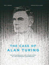 The Case of Alan Turing: The Extraordinary and Tragic Story of the Legendary Codebreaker - Third Eye