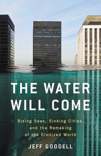 Back Bay Books Books Water Will Come: Rising Seas Sinking Cities and the Remaking of the Civilized World HC 9780316260244