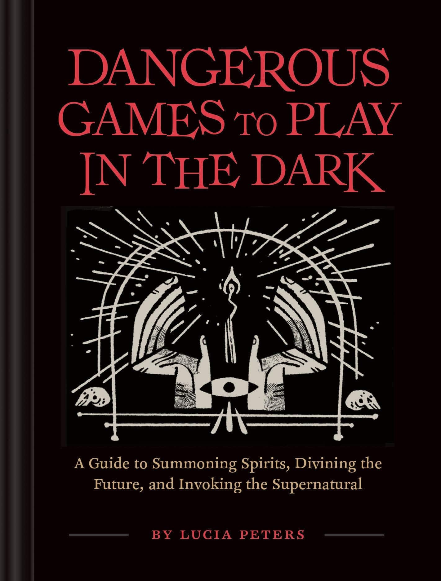 Chronicle Books Books > True Crime & Conspiracy > Paranormal & Extraterrestrial Dangerous Games to Play in the Dark: A Guide to Summoning Spirits, Divining the Future, and Invoking the Supernatural - Hardcover 9781452179797 MC-23908