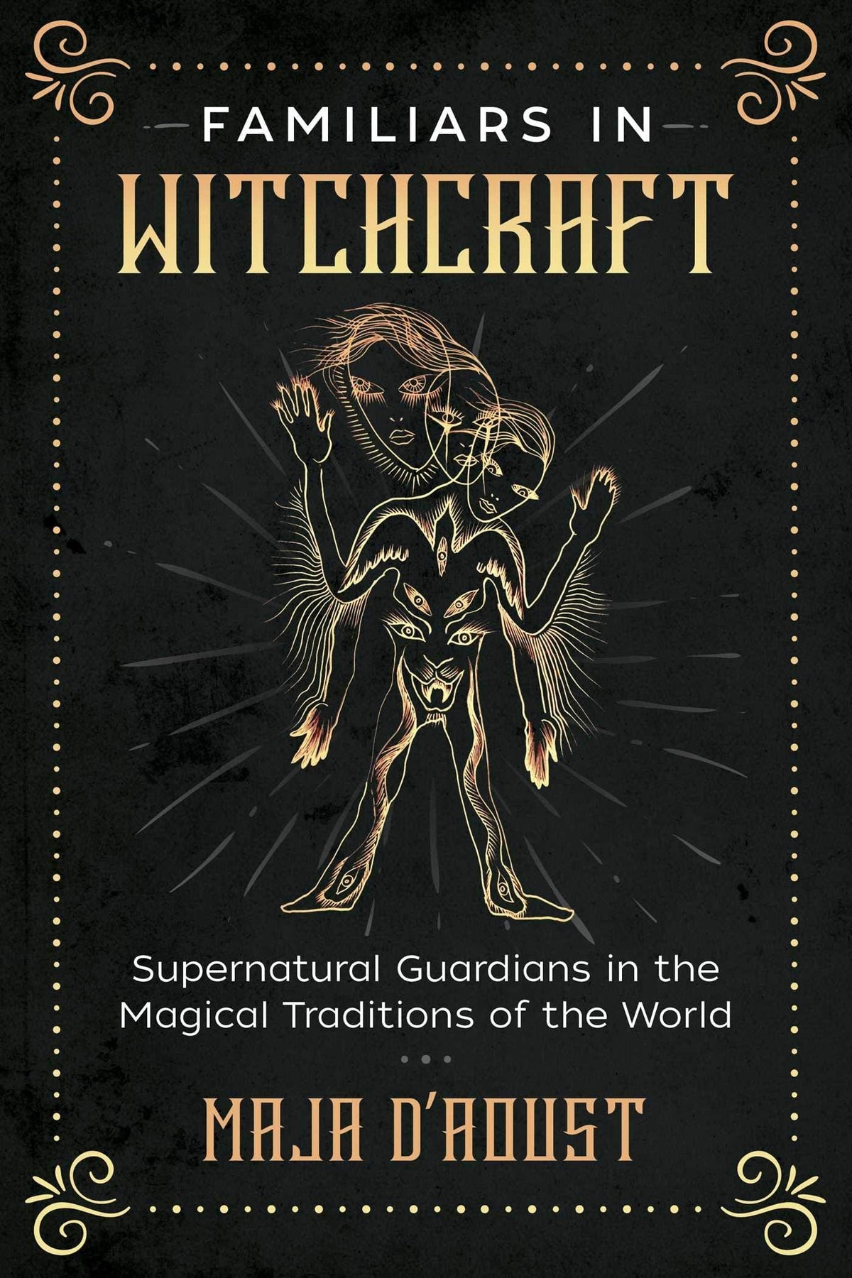 Familiars in Witchcraft: Supernatural Guardians in the Magical Traditions of the World - Third Eye