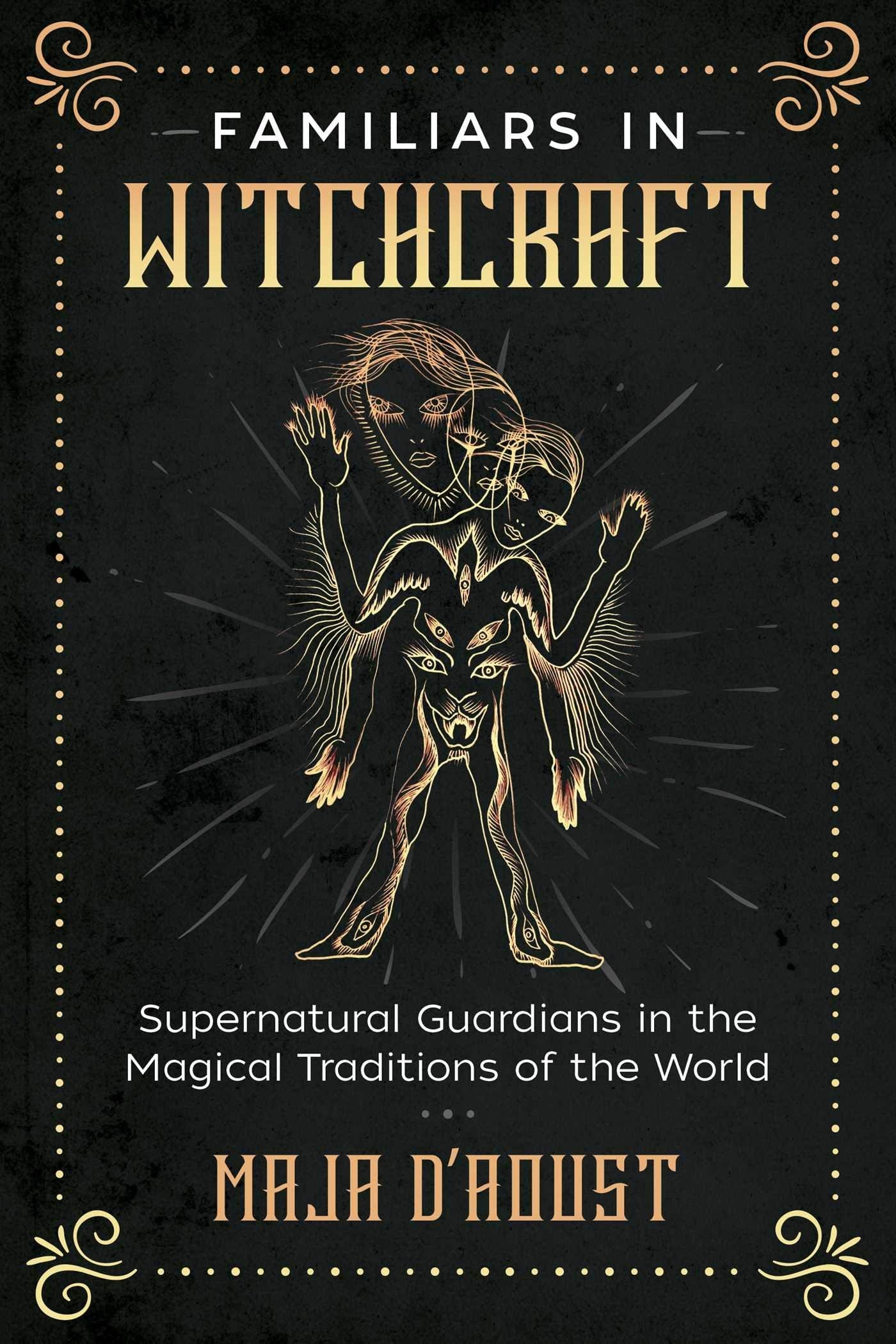 Familiars in Witchcraft: Supernatural Guardians in the Magical Traditions of the World - Third Eye