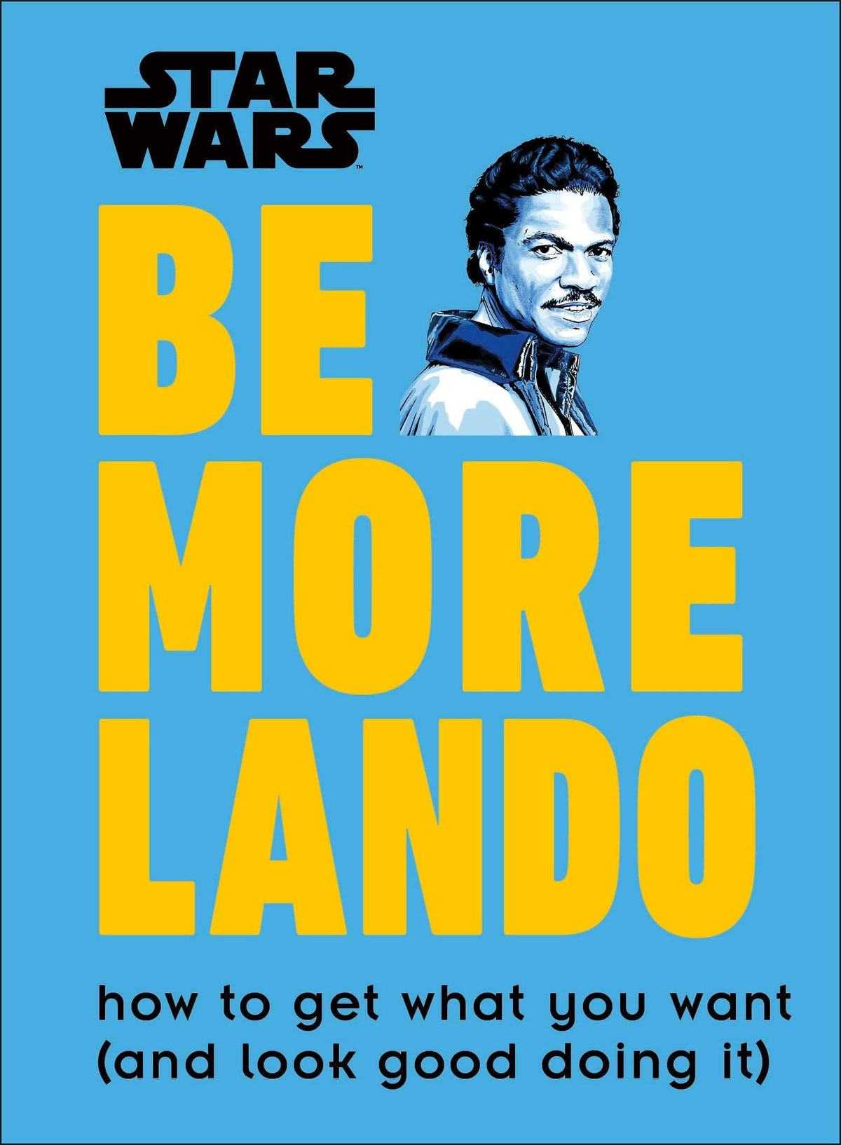 Star Wars: Be More Lando - How to Get What You Want and Look Good Doing It! HC - Third Eye
