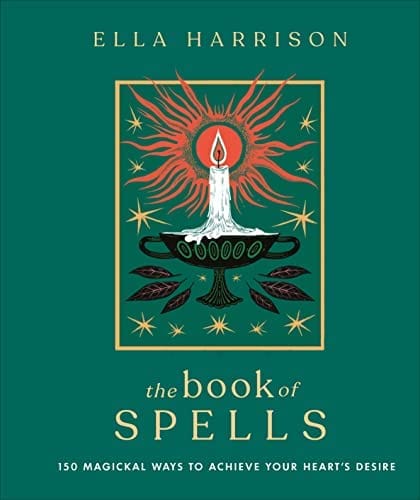 The Book of Spells: 150 Magickal Ways to Achieve Your Heart's Desire - Third Eye