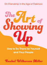 Experiment Books Art of Showing Up: How to Be There for Yourself and Your People 9781615196616