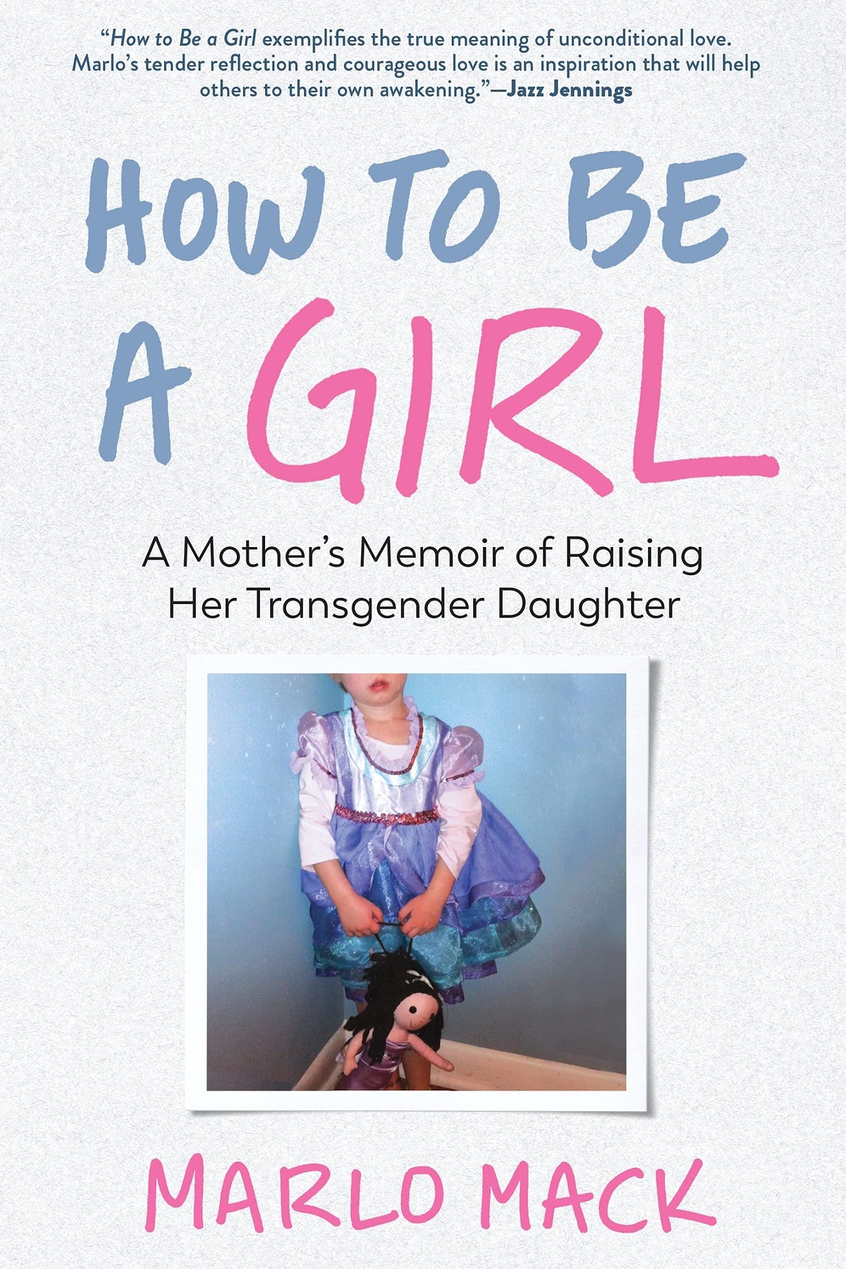 Experiment Books > Lifestyle > LGBTQ > Memoir How to Be a Girl: Mother's Memoir of Raising Her Transgender Daughter Paperback 9781615197989 9781615197989