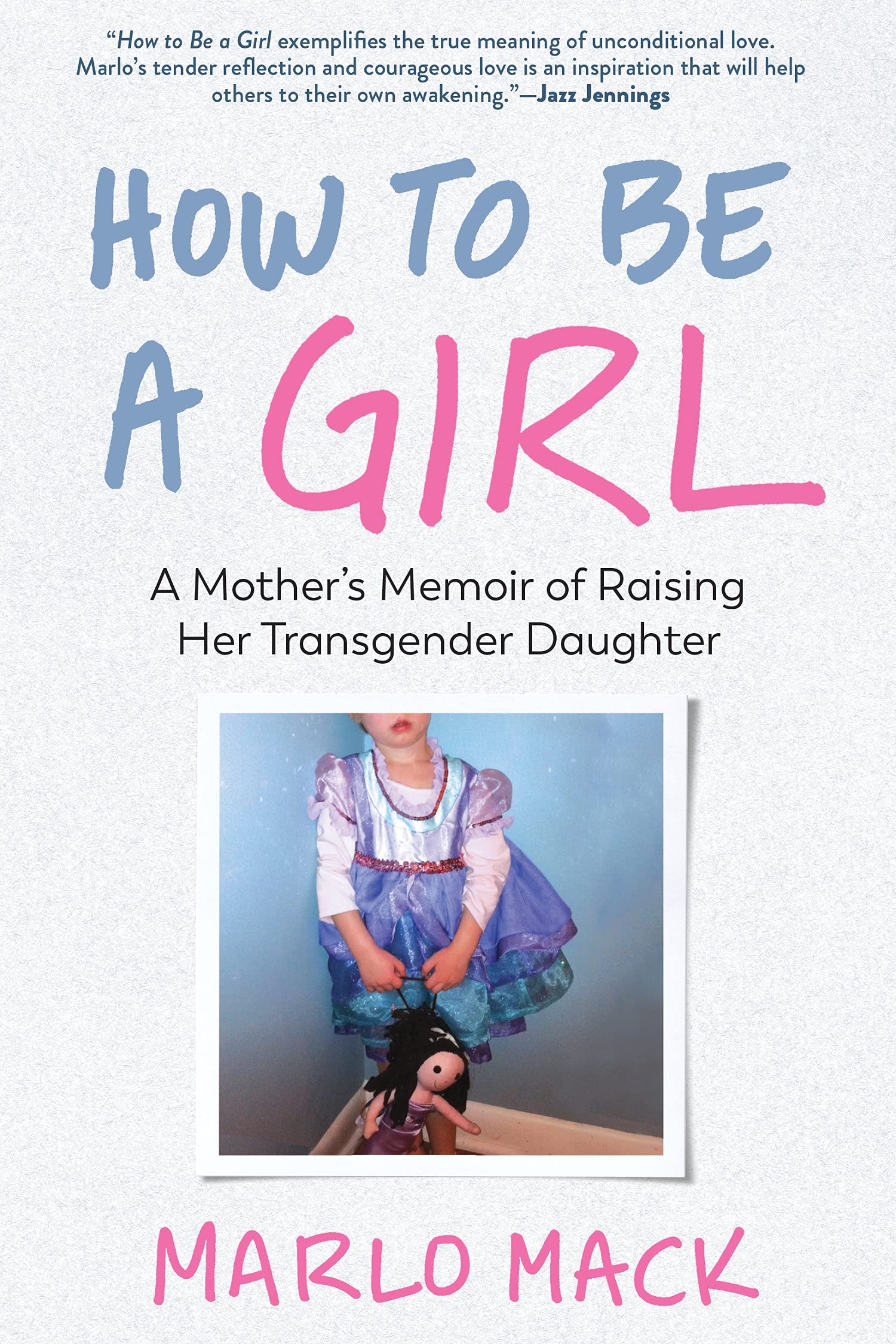 Experiment Books > Lifestyle > LGBTQ > Memoir How to Be a Girl: Mother's Memoir of Raising Her Transgender Daughter Paperback 9781615197989 9781615197989