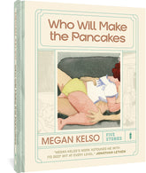 FANTAGRAPHICS BOOKS Graphic Novel Who Will Make The Pancakes Five Stories HC 9781683966708 AUG221420