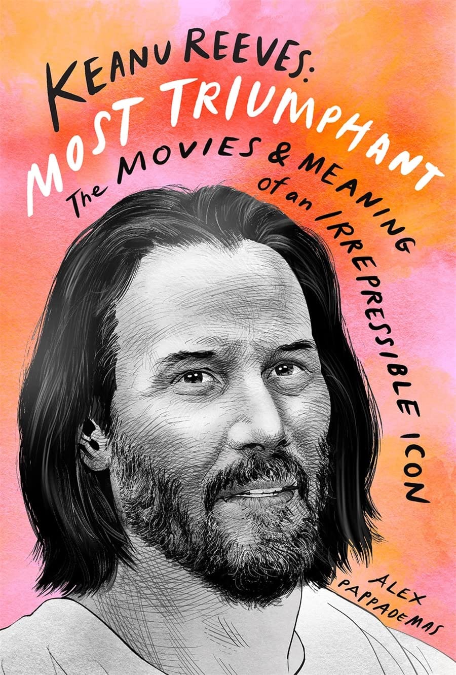 Harry N. Abrams Books Keanu Reeves: Most Triumphant - Movies and Meaning of an Irrepressible Icon by Alex Pappademas HC 9781419752261