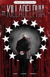 Image Comics Comic Books KILLADELPHIA #27 CVR C ALEXANDER B&W NOIR ED (MR) 70985302927402731 NOV220242