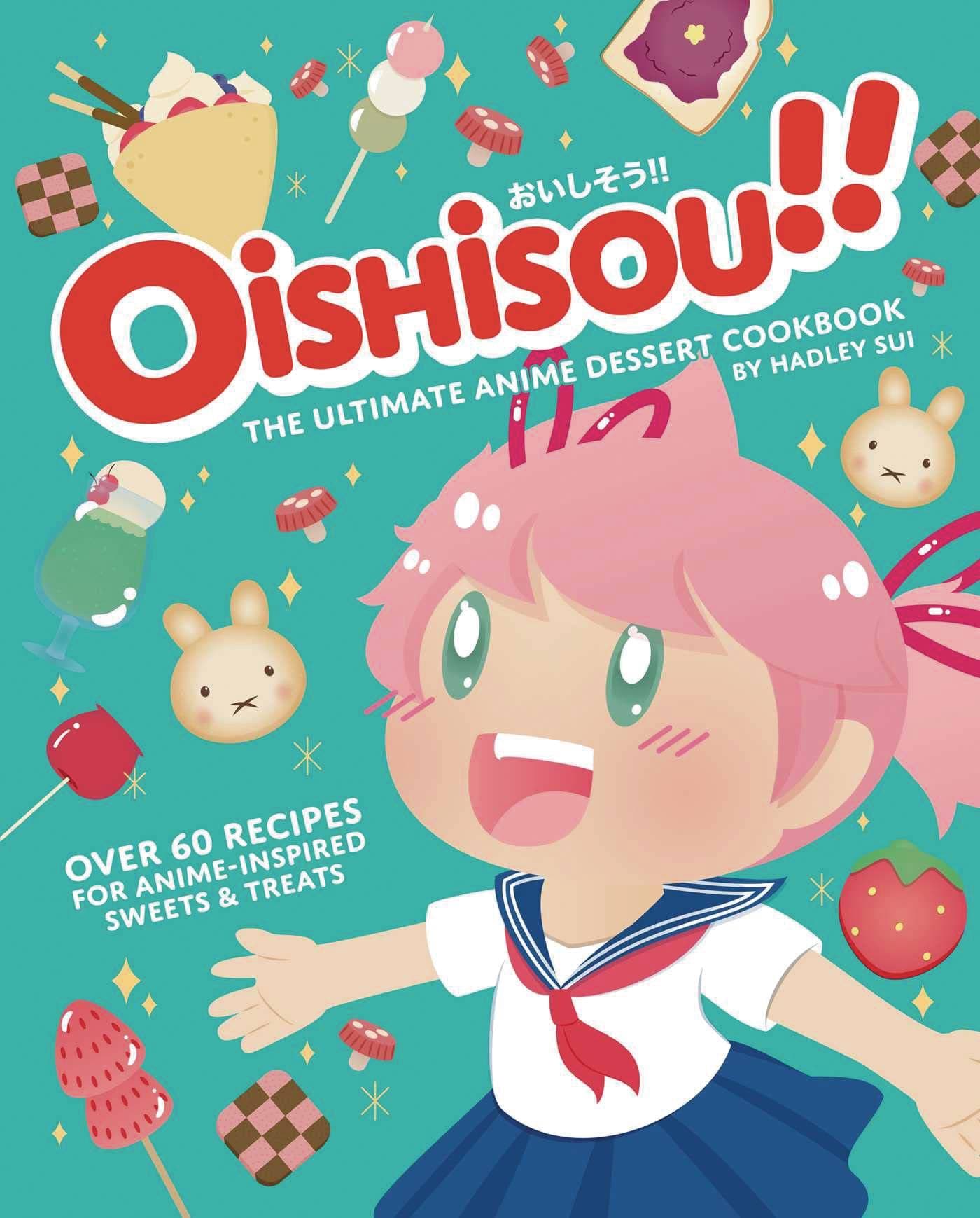 Insight Editions Books OISHISOU ULTIMATE ANIME DESSERT COOKBOOK HC 9781647225674 FEB221535