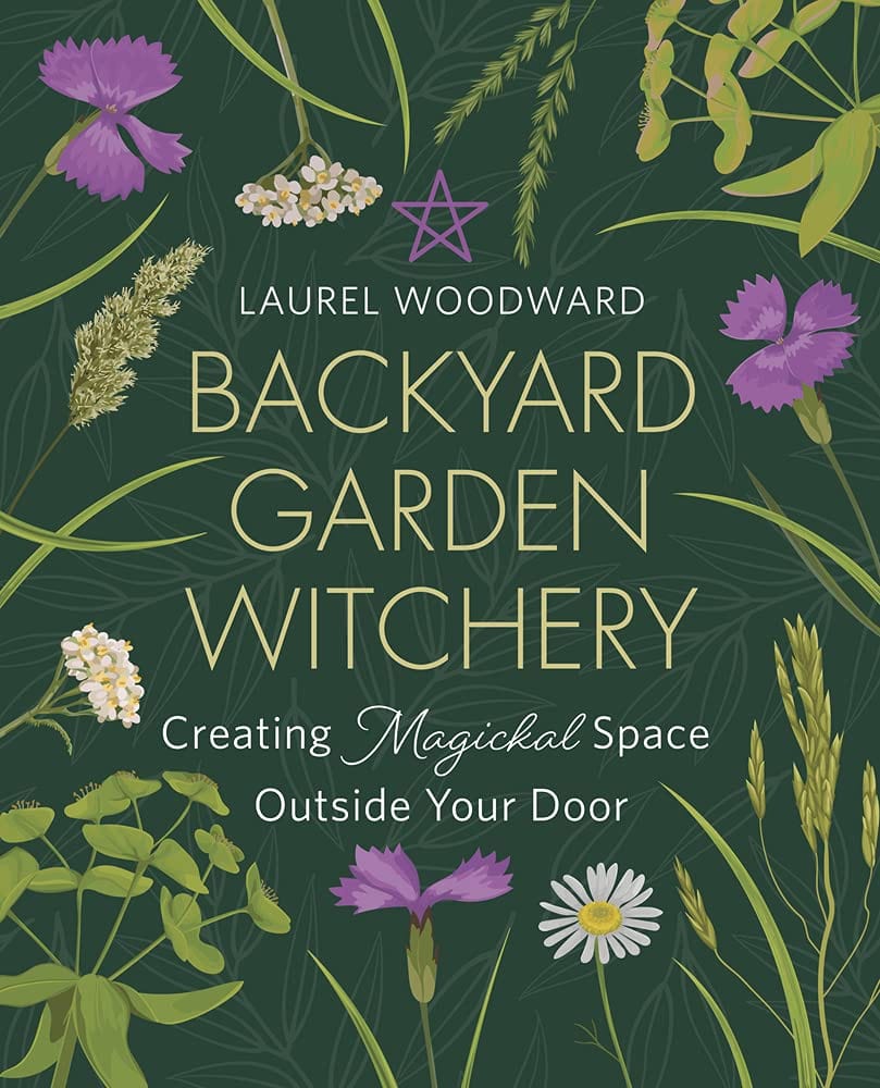 Backyard Garden Witchery: Creating Magickal Space Outside Your Door - Third Eye