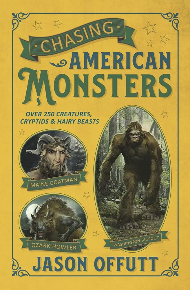 Chasing American Monsters: Over 250 Creatures Cryptids & Hairy Beasts by Jason Offutt - Third Eye