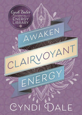 Cyndi Dale's Essential Energy Library Vol. 2: Awaken Clairvoyant Energy - Third Eye