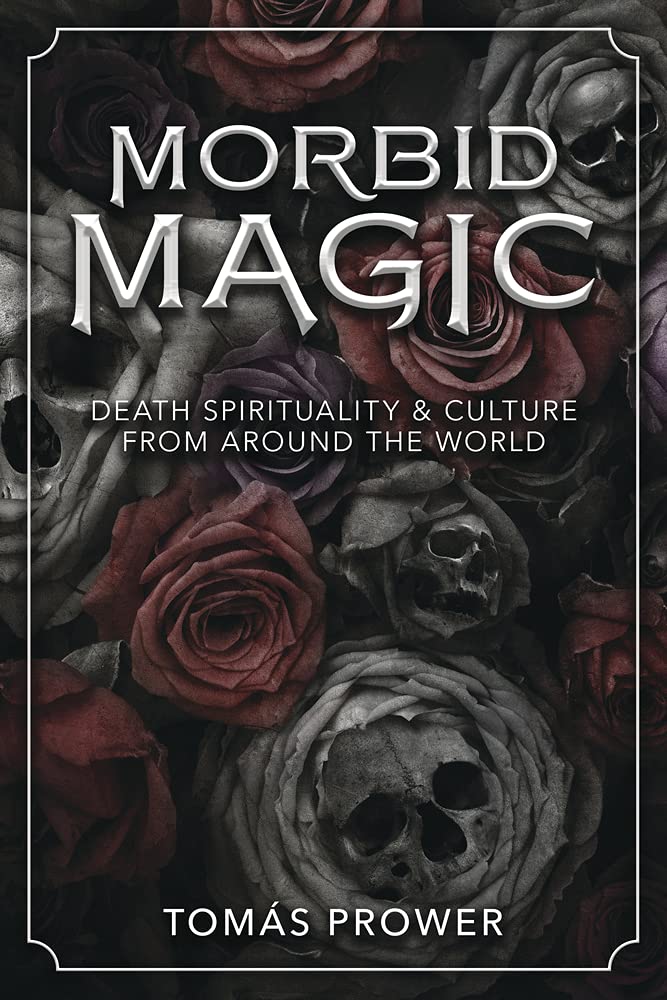 Morbid Magic: Death Spirituality and Culture from Around the World - Third Eye