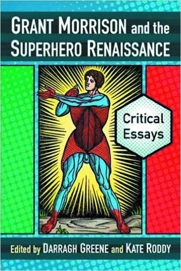 MC FARLAND & COMPANY INC. Graphic Novel Grant Morrison & Superhero Renaissance Critical Essays Sc 9780786478101 STK688506