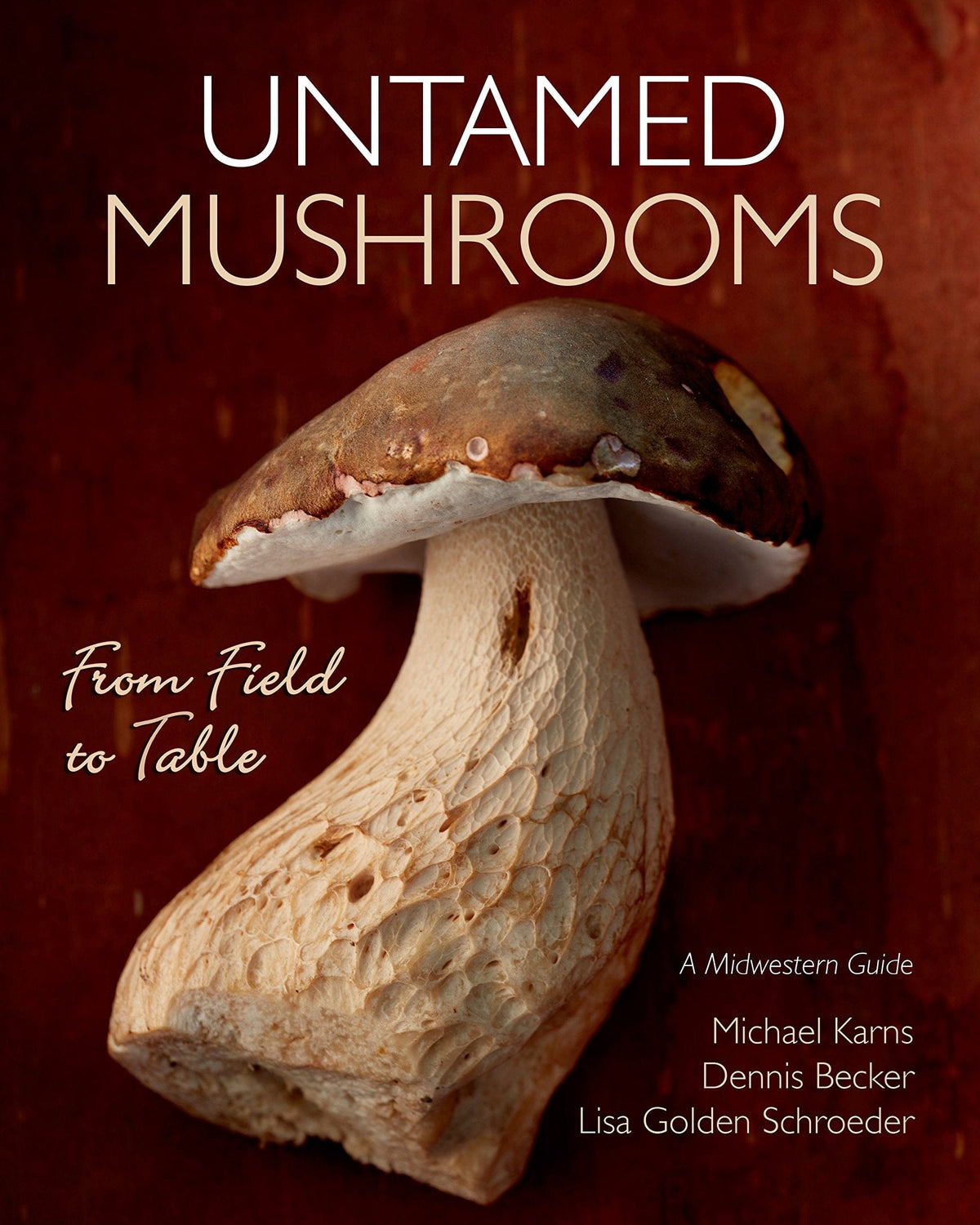 Minnesota Historical Society Press Books Untamed Mushrooms: From Field to Table 9781681340869
