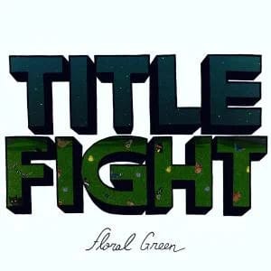 Side One Dummy Music > Vinyl Records Title Fight - Floral Green 603967150919 USOD71509.1