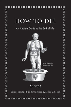 Princeton University Press Books > Art & Gifts > Novelties How to Die: An Ancient Guide to the End of Life - Hardcover 9780691175577 MC-24305