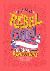 Rebel Girls Books I Am a Rebel Girl: Journal to Start Revolutions HC 9780997895841