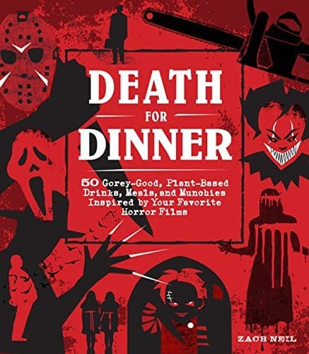 Death for Dinner Cookbook: 60 Gorey-Good, Plant-Based Drinks, Meals, and Munchies Inspired by Your Favorite Horror Films - Third Eye