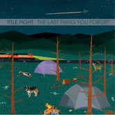 Run for Cover Music > Vinyl Records Title Fight - Last Thing You Forget (7" Single) 880270288526 RFCR2885.7