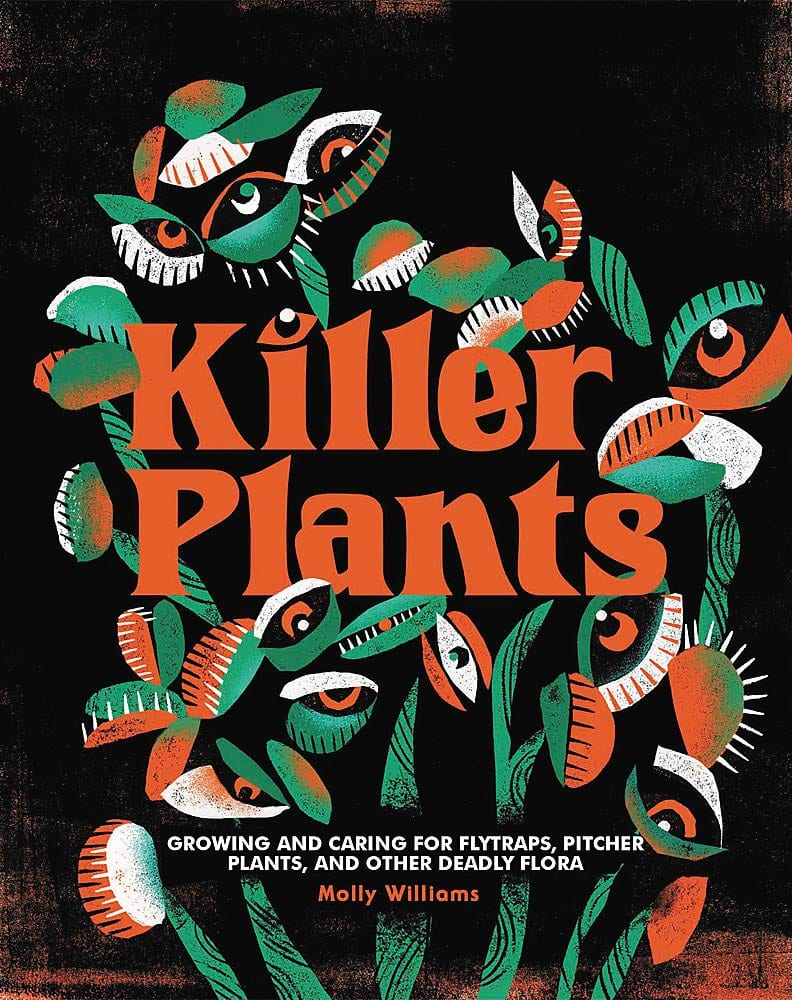Killer Plants: Growing and Caring for Flytraps Pitcher Plants and Other Deadly Flora HC - Third Eye