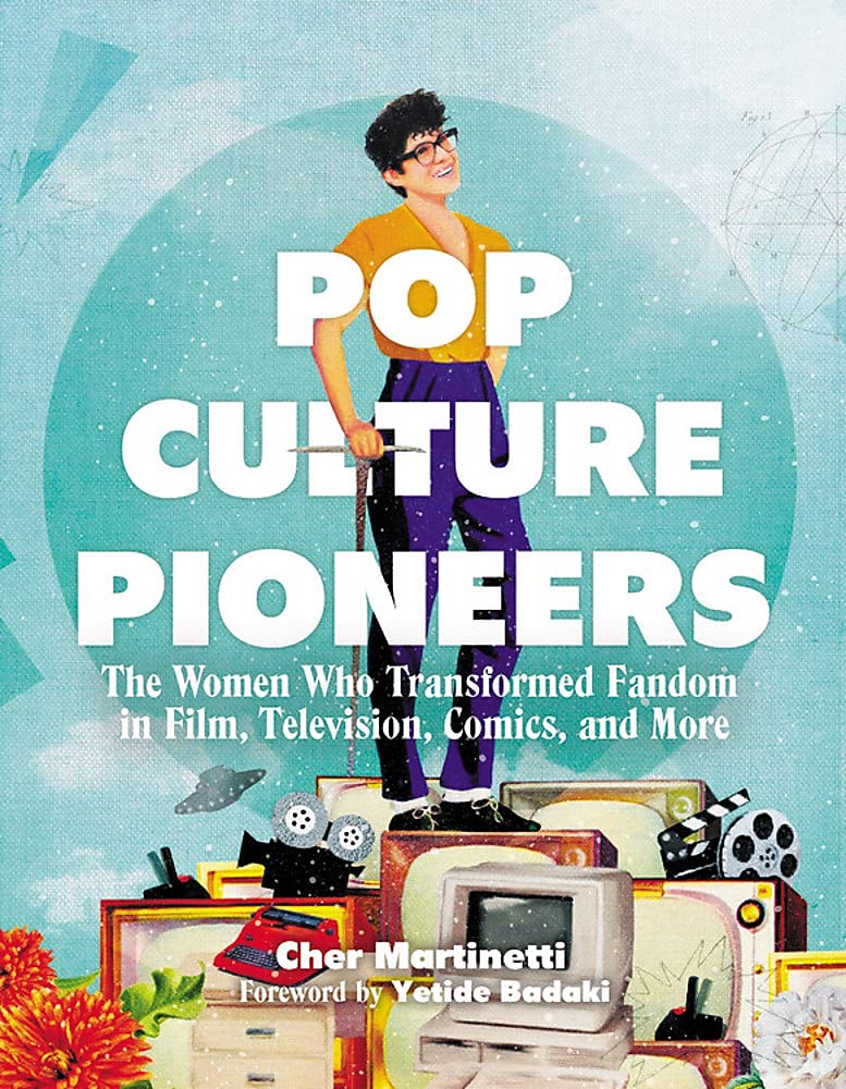 Pop Culture Pioneers: Women Who Transformed Fandom in Film Television Comics and More HC - Third Eye