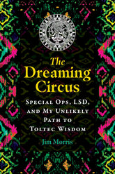 Inner Traditions/Bear & Company Books > True Crime & Conspiracy > Conspiracies The Dreaming Circus: Special Ops, LSD, and My Unlikely Path to Toltec Wisdom - Paperback 9781591434535 MC-33800