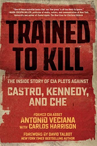 Skyhorse Books Trained to Kill: The Inside Story of CIA Plots against Castro, Kennedy, and Che 9781510769472