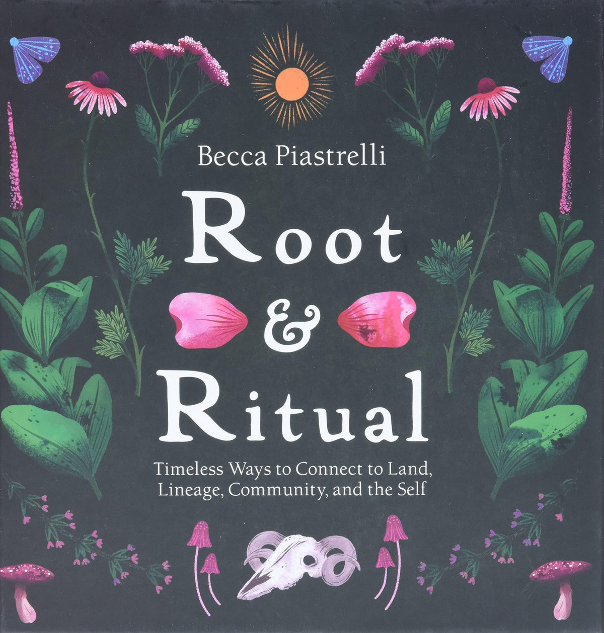 Sounds True Books Root and Ritual: Timeless Ways to Connect to Land Lineage Community and the Self HC 9781683647720