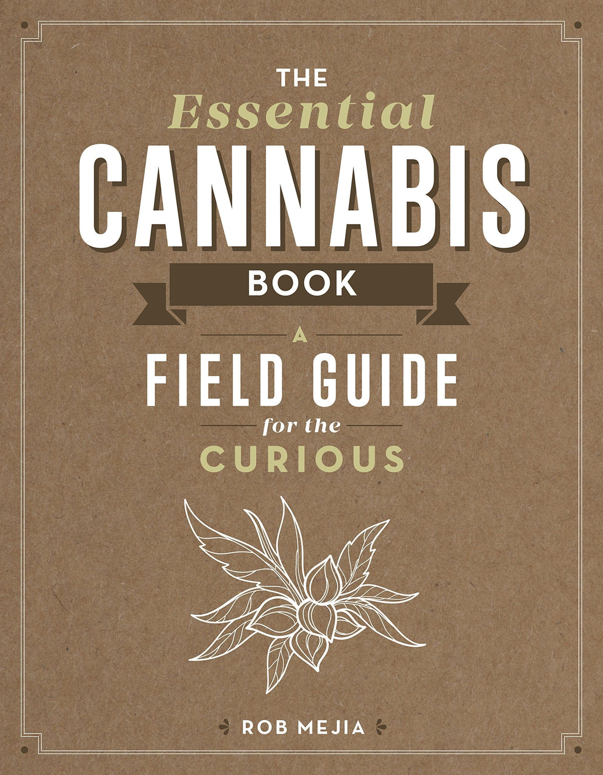 Spring House Press Books The Essential Cannabis Book: A Field Guide for the Curious 9781940611815