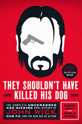 St. Martin's Press Books > Art & Gifts > Pop Culture They Shouldn't Have Killed His Dog: The Complete Uncensored Ass-Kicking Oral History of John Wick, Gun Fu, and the New Age of Action - Hardcover 9781250278432 MC-52049