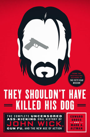St. Martin's Press Books > Art & Gifts > Pop Culture They Shouldn't Have Killed His Dog: The Complete Uncensored Ass-Kicking Oral History of John Wick, Gun Fu, and the New Age of Action - Hardcover 9781250278432 MC-52049