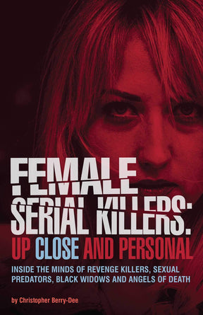 Ulysses Press Books > True Crime & Conspiracy > True Crime Female Serial Killers: Up Close and Personal - Book 9781612438979 MC-24488