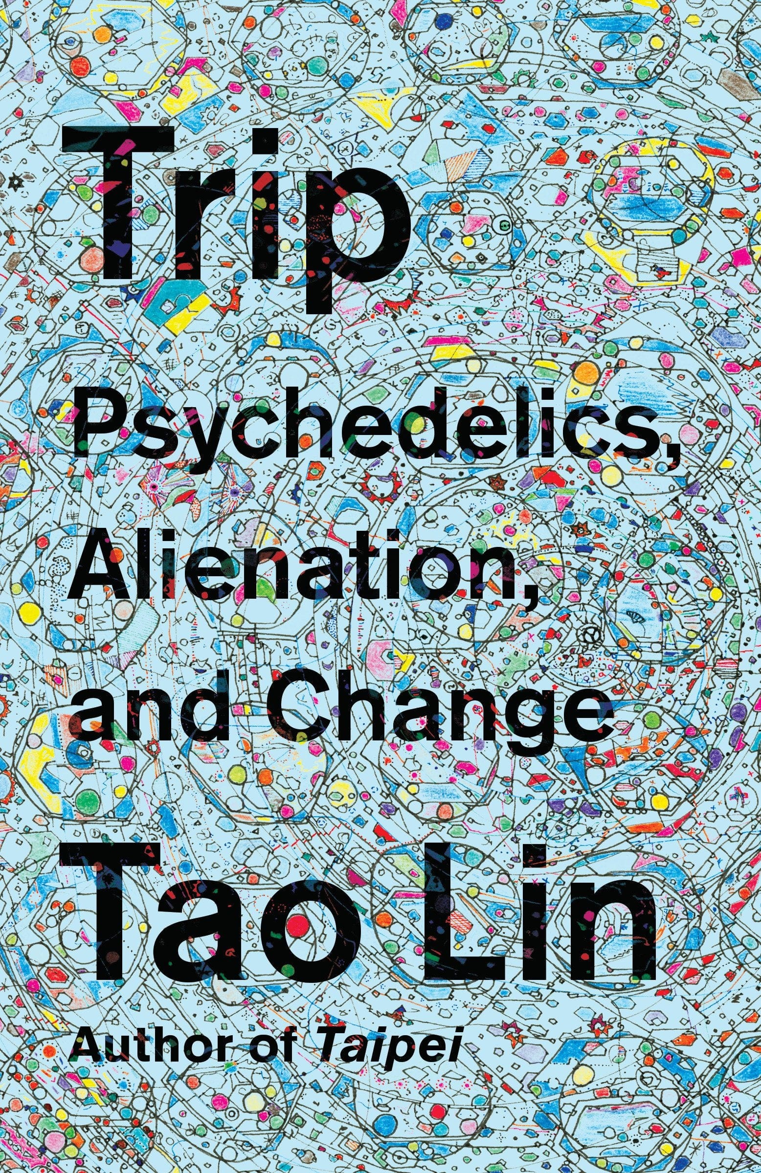 Trip: Psychedelics, Alienation, and Change by Tao Lin - Third Eye