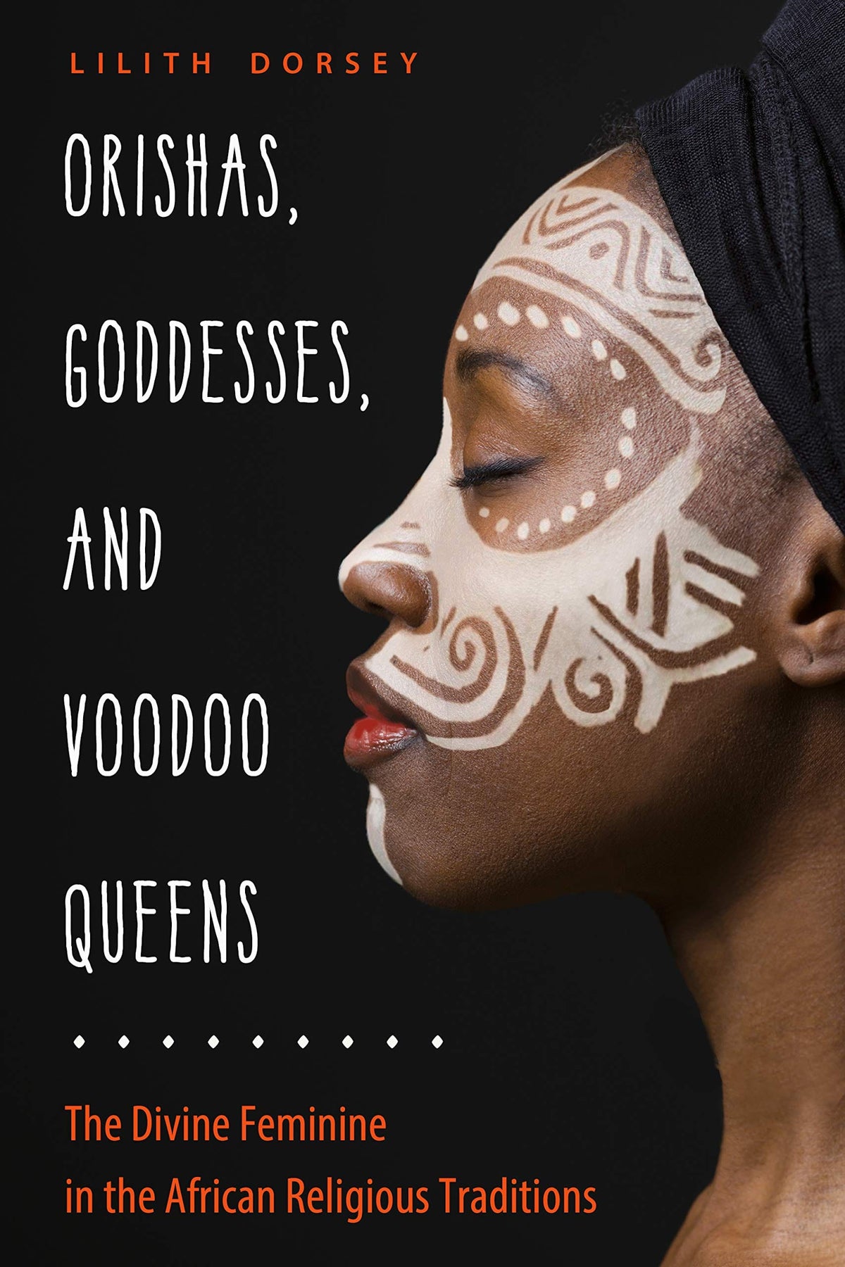 Weiser Books Books Orishas, Goddesses, and Voodoo Queens: Divine Feminine in the African Religious Traditions by Lilith Dorsey 9781578636952