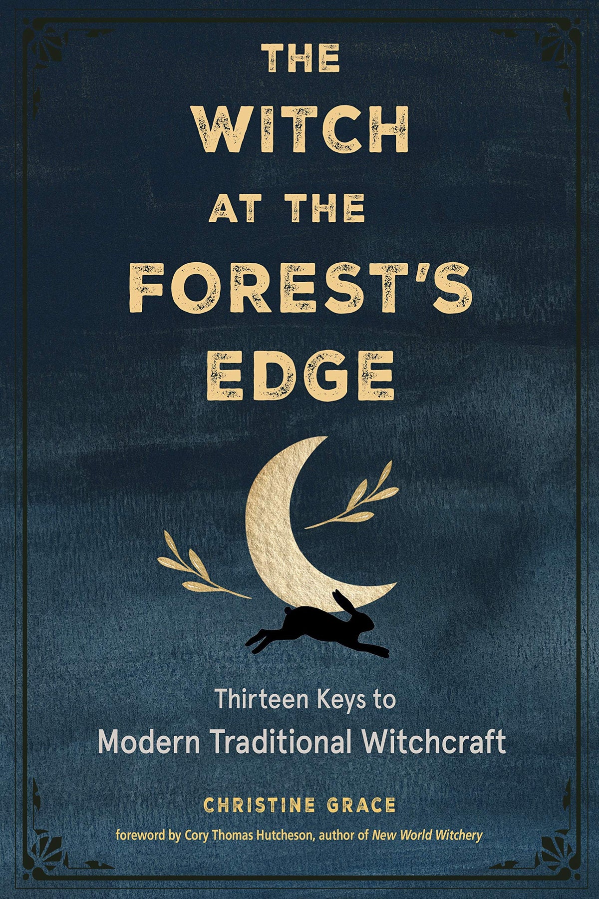 Witch at the Forest's Edge: Thirteen Keys to Modern Traditional Witchcraft - Third Eye