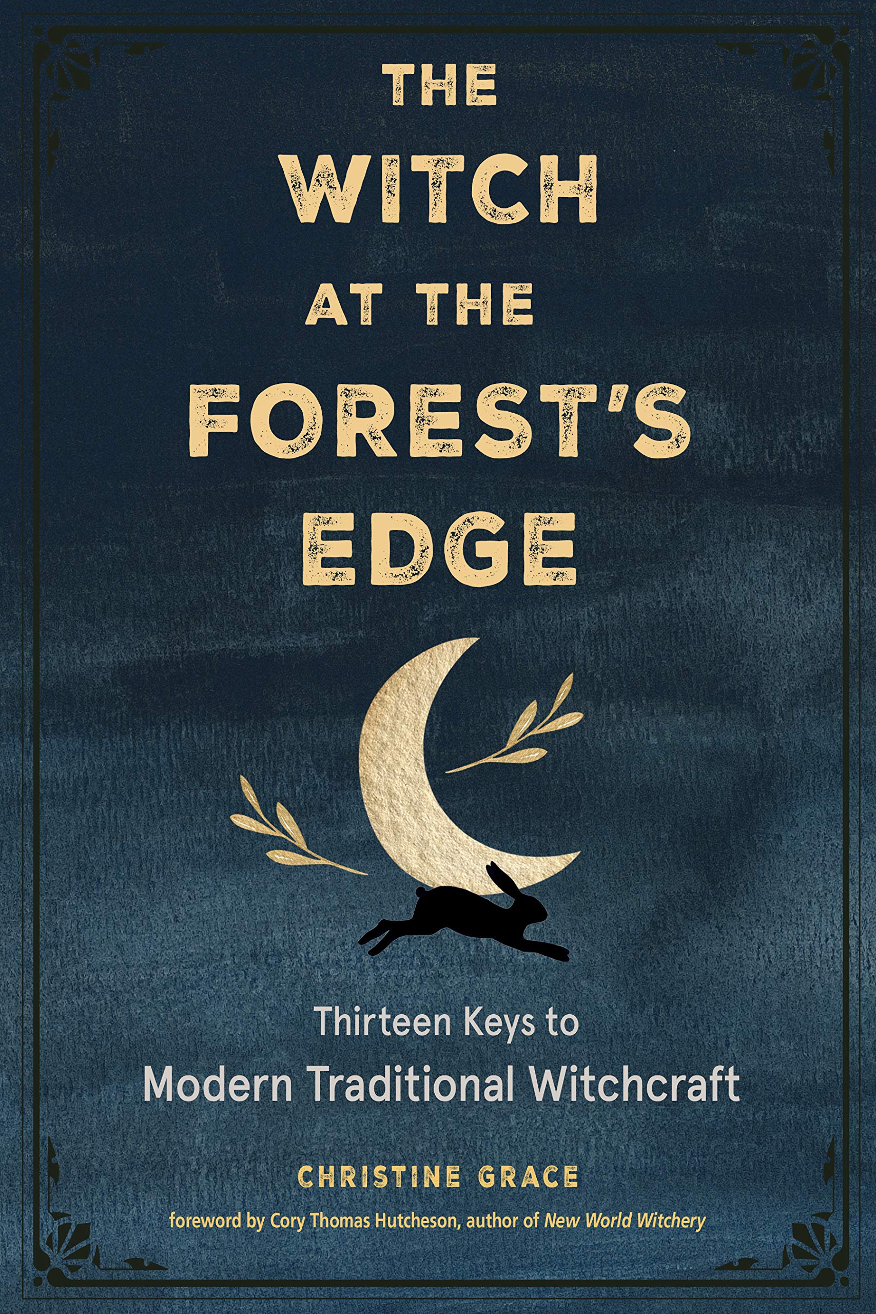 Weiser Books Books Witch at the Forest's Edge: Thirteen Keys to Modern Traditional Witchcraft 9781578637584