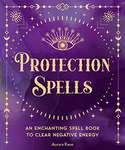 Wellfleet Press Books Protection Spells: An Enchanting Spell Book to Clear Negative Energy (Volume 1) 9781577153122