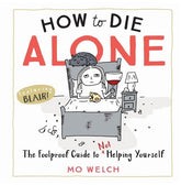 Workman Publishing Books > Arts & Gifts > Humor How to Die Alone: Foolproof Guide to Not Helping Yourself Hardcover 9781523504268 9781523504268